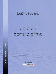 Title: Un pied dans le crime, Author: Eugène Labiche