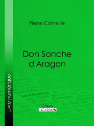 Title: Don Sanche d'Aragon, Author: Pierre Corneille