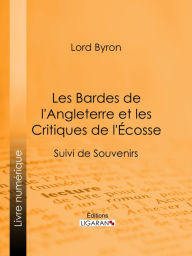 Title: Les Bardes de l'Angleterre et les Critiques de l'Écosse: Suivi de Souvenirs d'Horace, Author: Lord Byron