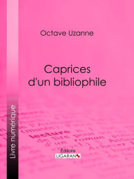 Title: Caprices d'un bibliophile, Author: Octave Uzanne