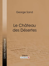 Title: Le Château des Désertes, Author: George Sand