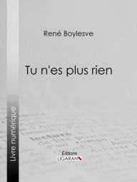 Title: Tu n'es plus rien, Author: René Boylesve