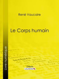 Title: Le Corps humain, Author: René Vaucaire