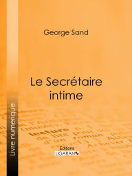 Title: Le Secrétaire intime, Author: George Sand