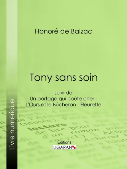 Tony sans soin: suivi de : Un partage qui coûte cher - L'Ours et le Bûcheron - Fleurette