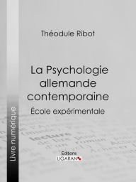 Title: La Psychologie allemande contemporaine: École expérimentale, Author: Théodule Ribot
