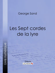 Title: Les Sept cordes de la lyre, Author: George Sand