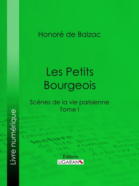 Les Petits bourgeois: Scènes de la vie parisienne - Tome I
