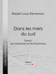 Title: Dans les mers du sud: Tome I - Les Marquises et les Paumotus, Author: Robert Louis Stevenson
