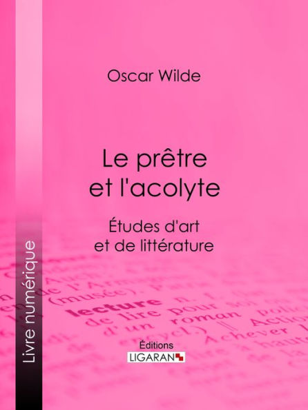 Le prêtre et l'acolyte: Études d'art et de littérature