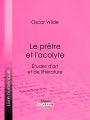 Le prêtre et l'acolyte: Études d'art et de littérature