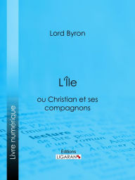 Title: L'Île: ou Christian et ses compagnons, Author: Lord Byron
