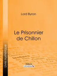 Title: Le Prisonnier de Chillon, Author: Lord Byron