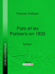 Title: Paris et les Parisiens en 1835: Tome I, Author: Frances Trollope