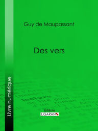 Title: Des vers: Lettres de Mme Laure de Maupassant à Gustave Flaubert - Poésies inédites, Author: Guy de Maupassant