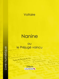 Title: Nanine: ou le Préjugé vaincu, Author: Voltaire