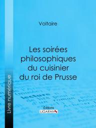 Title: Les soirées philosophiques du cuisinier du roi de Prusse, Author: Voltaire