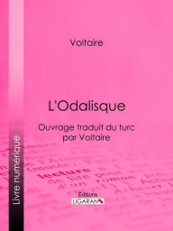 Title: L'Odalisque: Ouvrage traduit du turc par Voltaire, Author: Voltaire