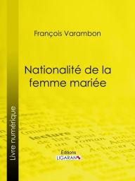 Title: Nationalité de la femme mariée, Author: François Varambon