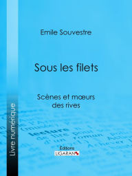 Title: Sous les filets: Scènes et mours des rives, Author: Emile Souvestre