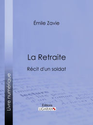 Title: La Retraite: Récit d'un soldat, Author: Emile Zavie