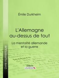 Title: L'Allemagne au-dessus de tout: La mentalité allemande et la guerre, Author: Émile Durkheim