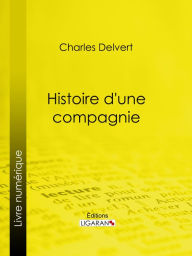 Title: Histoire d'une compagnie: Novembre 1915-Juin 1916, Author: Charles Delvert