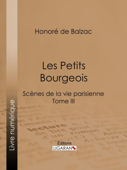 Les Petits bourgeois: Scènes de la vie parisienne - Tome III