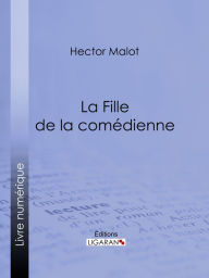 Title: La Fille de la comédienne, Author: Hector Malot