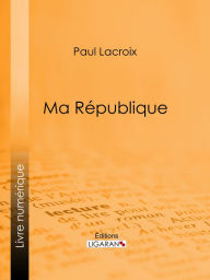 Title: Ma République, Author: Paul  Lacroix
