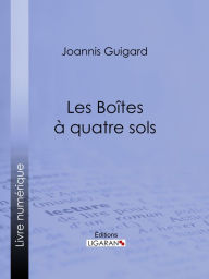 Title: Les Boîtes à quatre sols, Author: Joannis Guigard