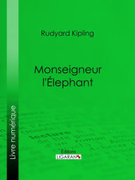 Title: Monseigneur l'Elephant, Author: Rudyard Kipling