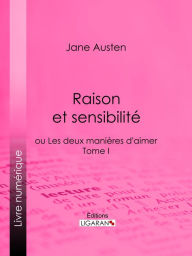 Title: Raison et sensibilité: ou Les deux manières d'aimer - Tome I, Author: Jane Austen