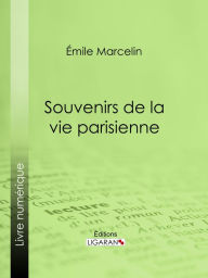 Title: Souvenirs de la vie parisienne, Author: Emile Marcelin