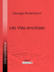 Title: Les Vies encloses, Author: Georges Rodenbach