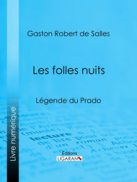 Title: Les folles nuits: Légende du Prado, Author: Gaston Robert de Salles