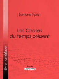 Title: Les Choses du temps présent, Author: Edmond Auguste Texier