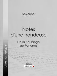 Title: Notes d'une frondeuse: De la Boulange au Panama, Author: Séverine