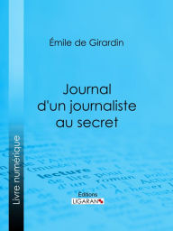 Title: Journal d'un journaliste au secret, Author: Émile de Girardin