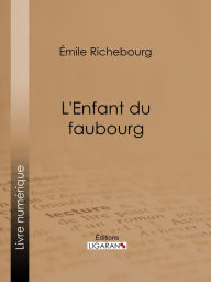 Title: L'Enfant du faubourg, Author: Émile Richebourg