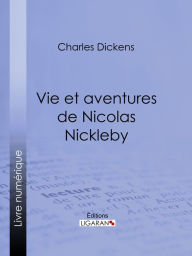 Title: Vie et aventures de Nicolas Nickleby, Author: Charles Dickens