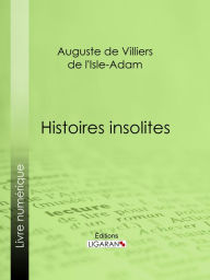 Title: Histoires insolites, Author: Auguste de Villiers de l'Isle-Adam