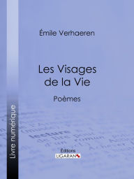 Title: Les Visages de la Vie: Poèmes, Author: Emile Verhaeren