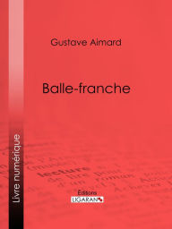 Title: Balle-franche, Author: Gustave Aimard