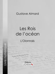 Title: Les Rois de l'océan: L'Olonnais, Author: Gustave Aimard