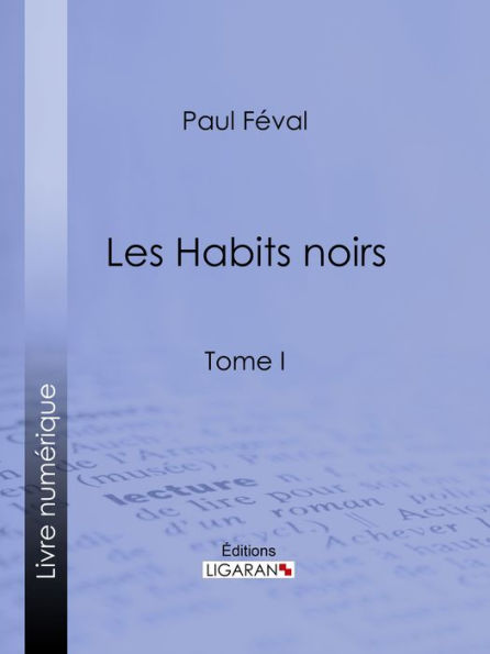 Les Habits noirs: Tome I