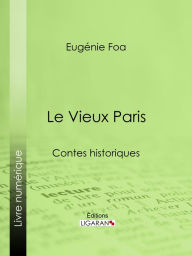 Title: Le Vieux Paris: Contes historiques, Author: Eugénie Foa