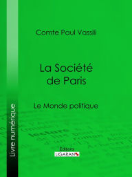 Title: La Société de Paris: Le Monde politique, Author: Comte Paul Vassili