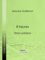 Title: 8 heures: Dîners parisiens, Author: Maurice Guillemot