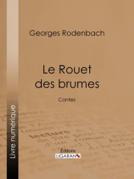 Title: Le Rouet des brumes: Contes, Author: Georges Rodenbach